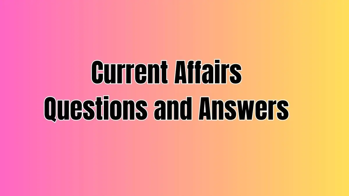 Current Affairs Questions and Answers